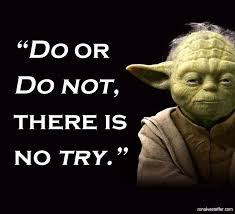 Do or do not/Yoda | goodthoughtsgoodlives Do or do not/Yoda