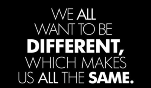 we-all-want-to-be-different-which-makes-us-all-the-same