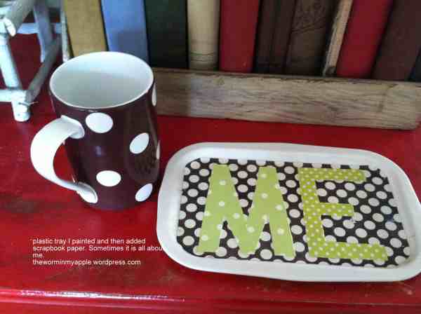 me-tray1 (2)small tray/ words ME glued on with scrapbook paper/liking ourselves | goodthoughtsgoodlives small tray/ words ME glued on with scrapbook paper/liking ourselves