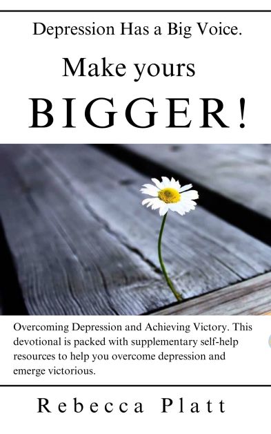 Image of a book cover titled "Depression Has a Big Voice. Make yours BIGGER!" featuring a single daisy flower standing upright on a weathered wooden surface, with a footnote stating 'Overcoming Depression and Achieving Victory.' The author's name, Rebecca Platt, is at the bottom.